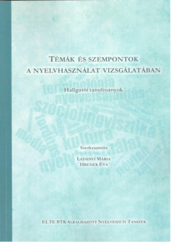 Hrenek Éva (szerk.) Ladányi Mária (szerk.) - Témák és szempontok a nyelvhasználat vizsgálatában - Hallgatói tanulmányok