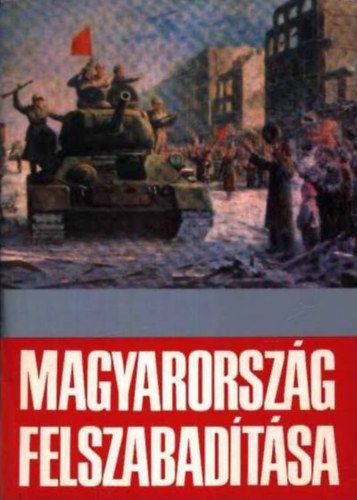 Gazsi-Kis-Nagy-Malahov-lvedi-Szva-Tth-Vradi - Magyarorszg felszabadtsa - Tanulmnyok haznk felszabadtsnak trtnetbl