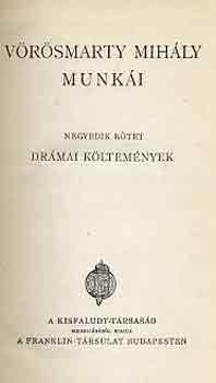 V�r�smarty Mih�ly - V�r�smarty Mih�ly munk�i IV.: Dr�mai k�ltem�nyek