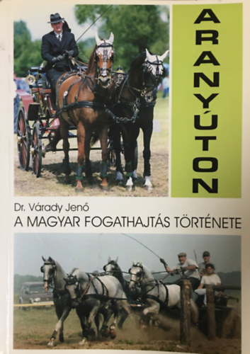 Vrady Jen dr. - Aranyton (A magyar fogathajts trtnete)