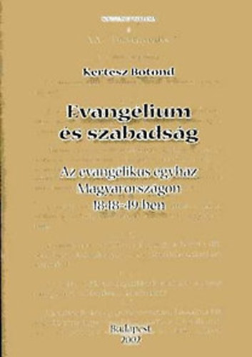 Kertész Botond - Evangélium és szabadság- Az evangélikus egyház Magyarországon 1848-49