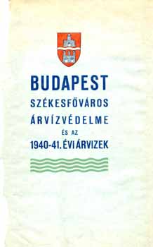 Budapest székesfőváros árvízvédelme és az 1940-41.évi árvizek