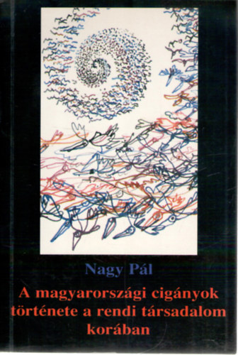 Nagy P�l - A magyarorsz�gi cig�nyok t�rt�nete a rendi t�rsadalom kor�ban