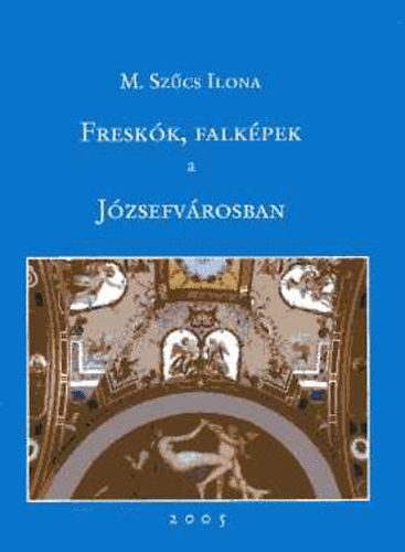 M. SZCS ILONA - Freskk, falkpek a Jzsefvrosban