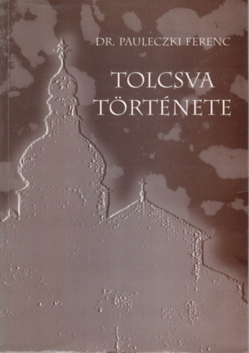 Dr. Pauleczki Ferenc - Tolcsva története