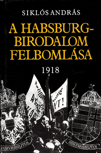 Sikls Andrs - A Habsburg-birodalom felbomlsa 1918