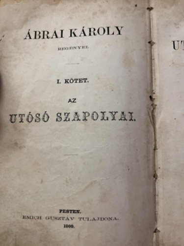 Ábrai Károly - Az utolsó Szapolyai. Történeti regény. I-II.