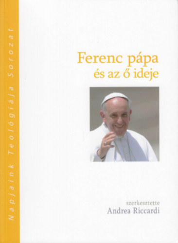 Andrea Riccardi - Ferenc p�pa �s az � ideje