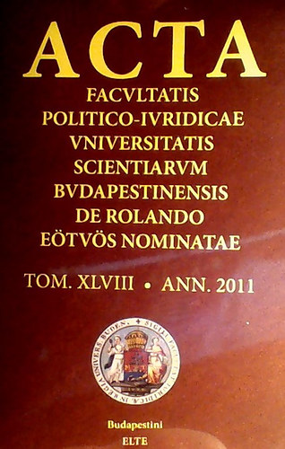 Szerk Fldi Andrs - Acta Facultatis Politico-iuridicae Universitatis Scientiarum Budapestinensis de Rolando Etvs Nominatae  TOMUS XLVIII. ANNUS 2011