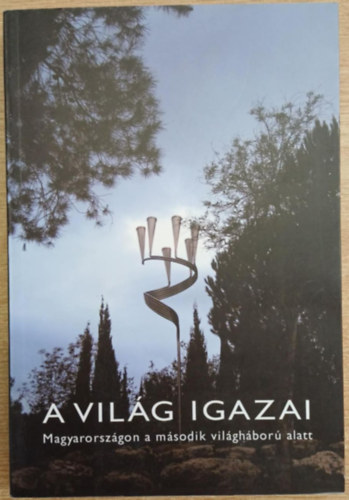 Frojimovics Kinga Molnr Judit - A Vilg Igazai: Magyarorszgon a msodik vilghbor alatt