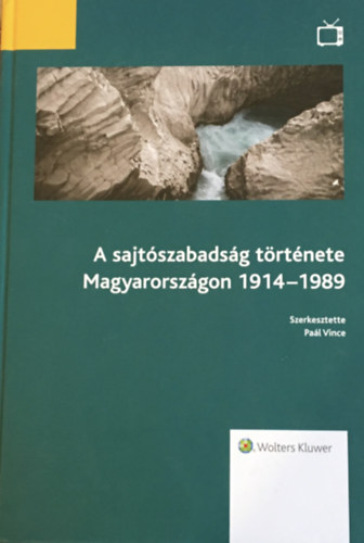 Pa�l Vince  (szerk.) - A sajt�szabads�g t�rt�nete Magyarorsz�gon 1914-1989