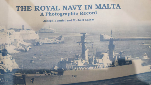 Joseph Bonnici - Michael Cassar - The Royal Navi In Malta A Photographic Record