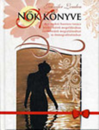 Jennifer Louden - N�k k�nyve - Egy csokor hasznos tan�cs probl�m�ink megold�s�hoz harm�ni�nk megtal�l�s�hoz, az �nmegval�s�t�shoz