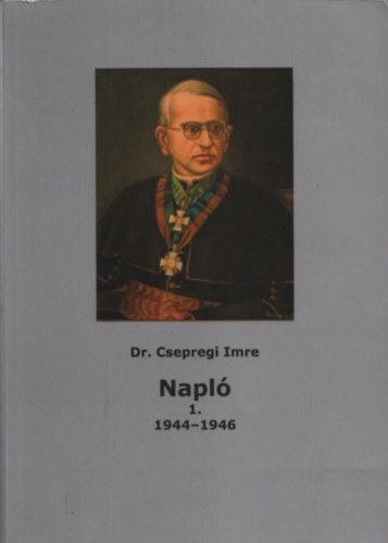 Dr. Csepregi Imre - Napl� 1. (1944-1946)