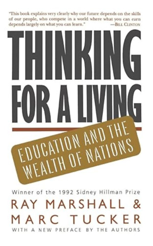 Marc Tucker (Author) by Ray Marshall (Author) - Thinking For A Living: Education And The Wealth Of Nations