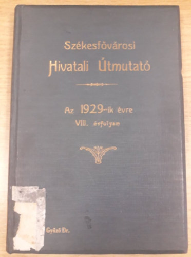 Harkány Rezső (szerk.) - Székesfővárosi Hivatali Útmutató az 1929-ik évre - VIII. évfolyam