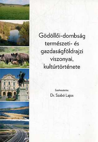 Dr. Szab Lajos - Gdlli-dombsg termszeti- s gazdasgfldrajzi viszonyai, kultrtrtnete