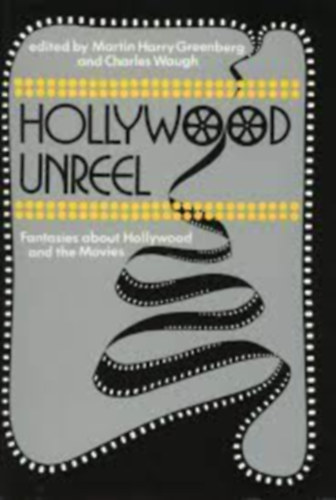 Martin Harry. And, Waugh, Charles. Greenberg (Editors) Bradbury Ray. (Contributors) - Hollywood unreel: Fantasies about Hollywood and the movies
