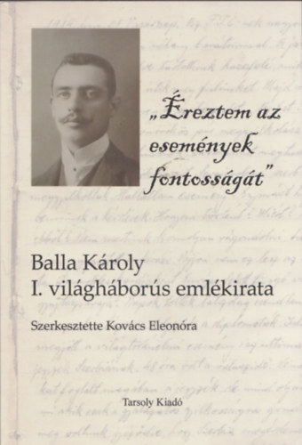 Kovcs Eleonra - reztem az esemnyek fontossgt (Balla Kroly I. vilghbors emlkirata)