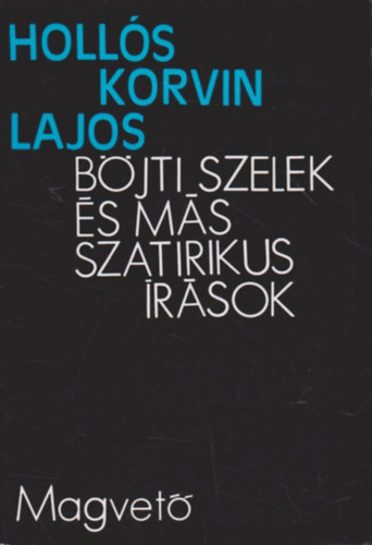 Holl�s KOrvin Lajos - B�jti szelek �s m�s szatirikus �r�sok