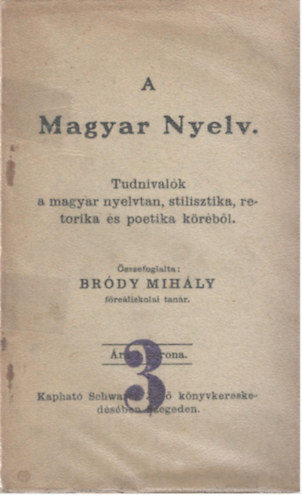 Br�dy Mih�ly - A magyar nyelv - Tudnival�k a magyar nyelvtan, stilisztika, retorika �s poetika k�r�b�l