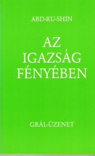 Abd-Ru-Shin - Az igazsg fnyben - Grl-zenet I.