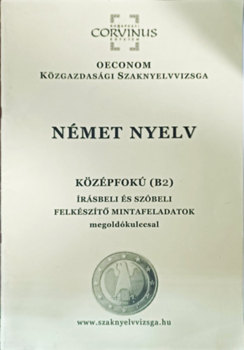 Felk�sz�t� mintafeladatok a k�z�pfok� (B2) n�met k�zgazdas�gi szaknyelvi vizsg�hoz (Oeconom K�zgazdas�gi Szaknyelvvizsga)