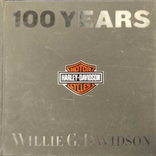 Willie G. Davidson - 100 years of Harley-Davidson: A Harley-Davidson 100 �ve