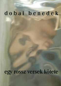 Dobai Benedek - Egy rossz versek k�tete