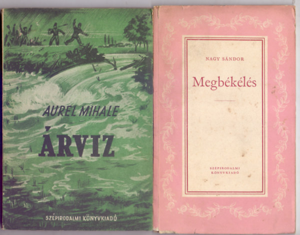 Aurel Mihale - Nagy Sndor - Kt elbeszls ktet: rvz (Kt elbeszls) + Megbkls (Elbeszls - Az 1951. vi Sztlin-djjal kitntetett m)
