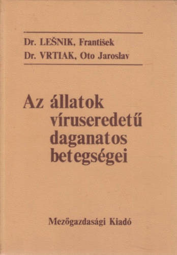 Dr. Frantisek-Dr. Vrtiak, Oto Jaroslav Lenik - Az �llatok v�ruseredet� daganatos betegs�gei