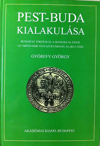 Gy�rffy Gy�rgy - Pest-Buda kialakul�sa (Bp. t�rt. a honfoglal�st�l az �rp�d-kor v�gi..)