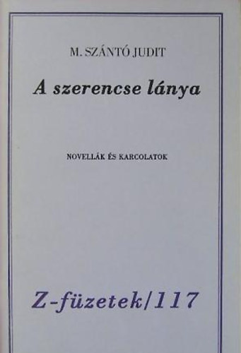 M. Sznt Judit - A szerencse lnya - Novellk s karcolatok - Z fzetek /117