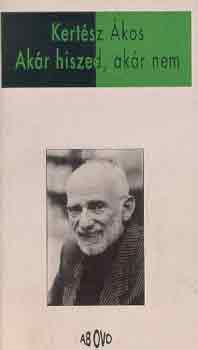 Kert�sz �kos - Ak�r hiszed, ak�r nem