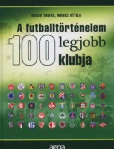 Moncz Attila Misur Tam�s - A futballt�rt�nelem 100 legjobb klubja