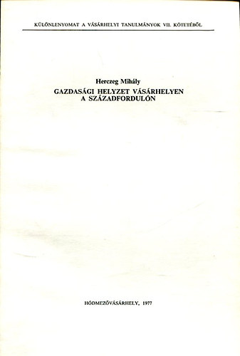 Herczeg Mih�ly - Gazdas�gi helyzet V�s�rhelyen a sz�zadfordul�n - K�l�nlenyomat
