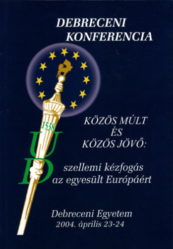 Dr. Borb�ly Gy�rgyn� - Debreceni konferencia - K�z�s m�lt �s k�z�s j�v�: szellemi k�zfog�s az egyes�lt Eur�p��rt