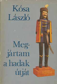 Ksa Lszl - Megjrtam a hadak tjt