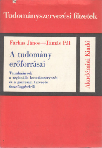 Tams Pl Farkas Jnos - A tudomny erforrsai (Tanulmnyok a regionlis kutatsszervezs s a gazdasgi tervezs sszefggseirl) (Tudomnyszervezsi fzetek)