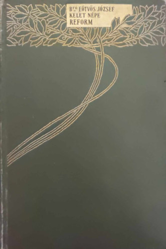 Eötvös József Báró - Kelet Népe és Pesti Hírlap - Reform (Báró Eötvös J. összes munkái XI.)
