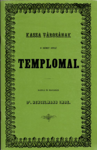Henszlmann Imre dr. - Kassa városának ó német stylü templomai.