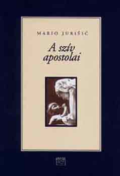Mario Jurisic - A szv apostolai (A keresztny szeretet kortrs nagyjai)