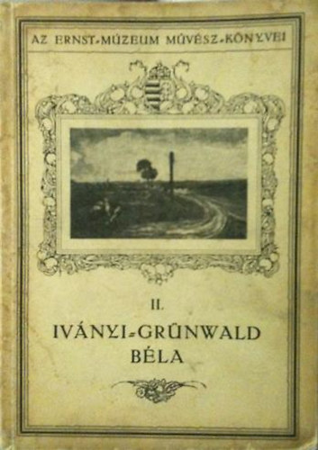 Lázár Béla - Iványi-Grünwald Béla (Az Ernst-Múzeum Művészkönyvei II.)