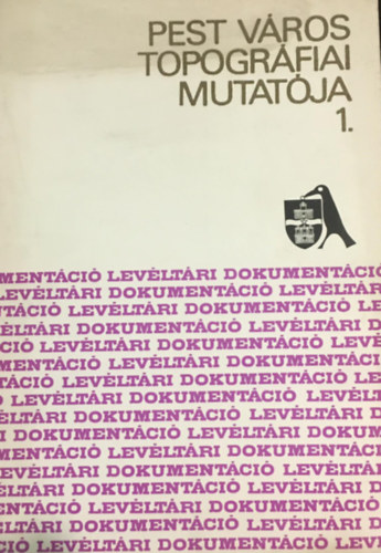 B�cskai Vera (szerk.) - Pest v�ros topogr�fiai mutat�ja 1. - Belv�ros, Lip�tv�ros