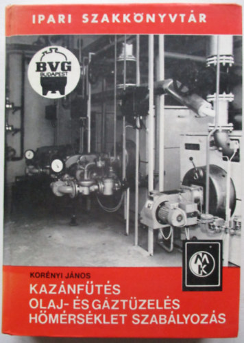 Korényi János - Kazánfűtés (olaj- és gáztüzelés, hőmérsékletszabályozás)