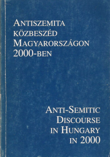 Vince Mtys; Ger Andrs; Varga Lszl - Antiszemita kzbeszd Magyarorszgon 2000-ben