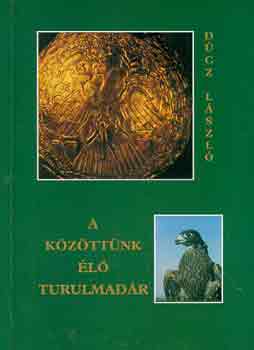 Dcz Lszl - A kzttnk l turulmadr