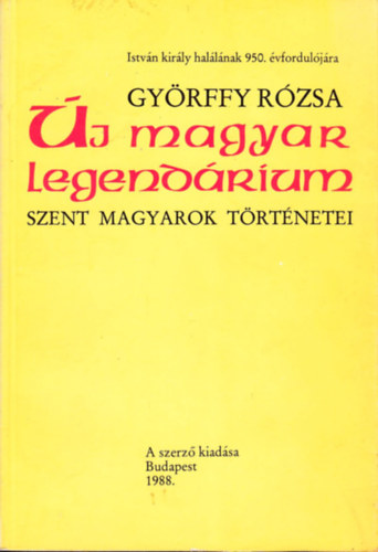 Gyrffy Rzsa - j magyar legendrium - szent magyarok trtnetei