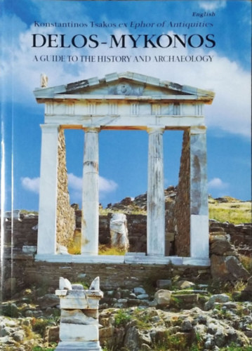 Konstantinos Tsakos - Delos-Mykonos - A Guide to the History and Archaeology