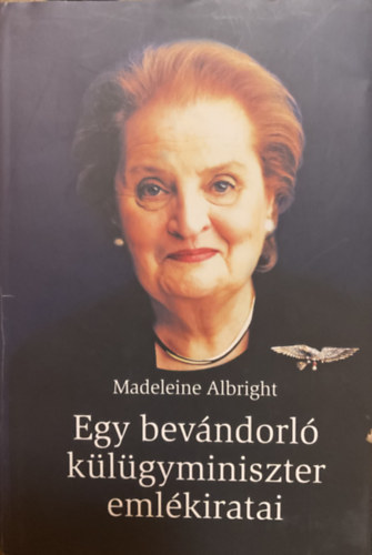 Madeleine Albright - Egy bevndorl klgyminiszter emlkiratai